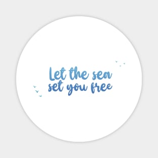 Let the sea set you free - Ocean Quotes Magnet